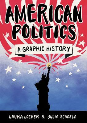American Politics: A Graphic History by Laura Locker
