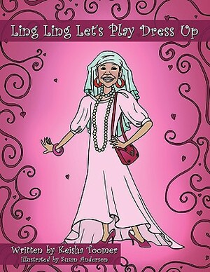 Ling Ling Let's Play Dress Up by Keisha Toomer