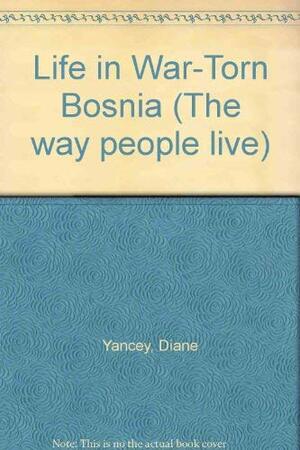 Life in War-Torn Bosnia by Diane Yancey