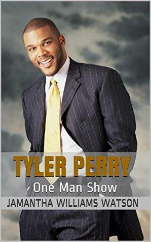 Tyler Perry: One Man Show by Jamantha Williams Watson