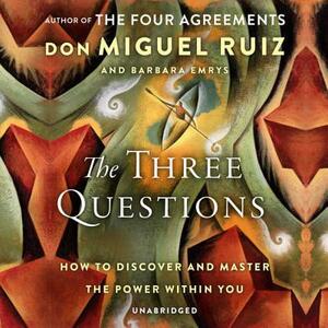The Three Questions: How to Discover and Master the Power Within You by Barbara Emrys, Don Miguel Ruiz