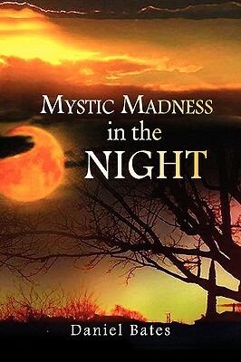 Mystic Madness in the Night by Daniel Bates