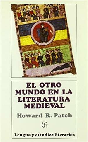 El otro mundo en la literatura medieval by Howard Rollin Patch, María Rosa Lida de Malkiel