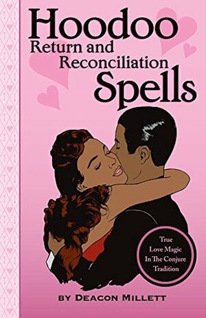 Hoodoo Return and Reconciliation Spells: True Love Magic in the Conjure Tradition by Nelson C. Hahne, Leslie Cabarga, Charles C. Dawson, Deacon Millett, Pamela Colman Smith, charlie wylie, Unknown, R.C. Adams, Catherine Yronwode, P. Craig Russell, Joseph E. Meyer, Greywolf C. Townsend