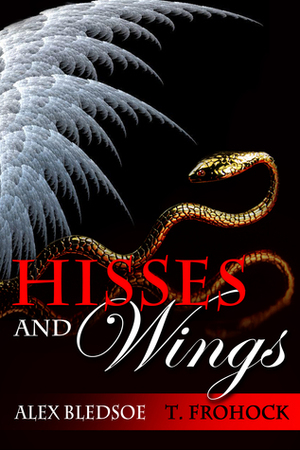 Hisses and Wings by T. Frohock, Alex Bledsoe