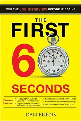 The First 60 Seconds: Win The Job Interview Before It Begins by Dan Burns