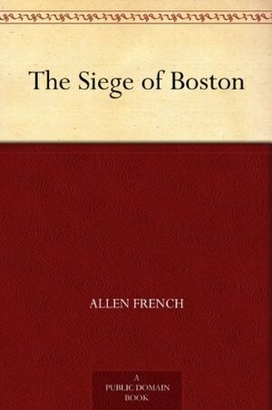 The Siege of Boston by Allen French