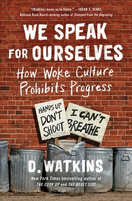 We Speak for Ourselves: How Woke Culture Prohibits Progress by D. Watkins