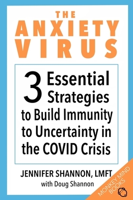 The Anxiety Virus: 3 Essential Strategies to Build Immunity to Uncertainty in the COVID Crisis by Jennifer Shannon, Doug Shannon