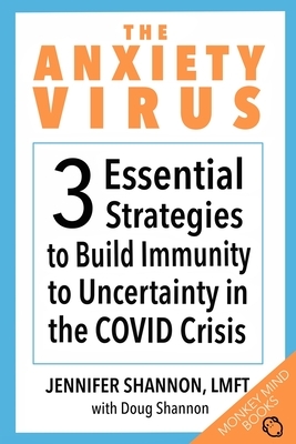 The Anxiety Virus: 3 Essential Strategies to Build Immunity to Uncertainty in the COVID Crisis by Doug Shannon, Jennifer Shannon