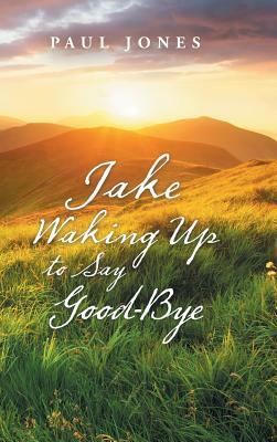 Jake Waking up to Say Good-Bye by Paul Jones