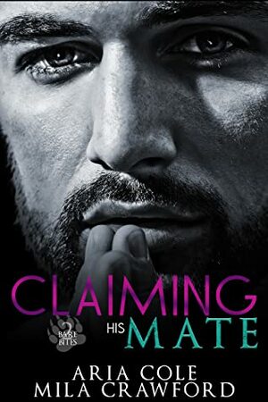 Claiming His Mate by Aria Cole, Mila Crawford