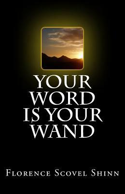 Your Word is Your Wand by Florence Scovel Shinn