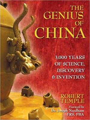 The Genius of China: 3000 Years of Science, Discovery and Invention by Robert K.G. Temple