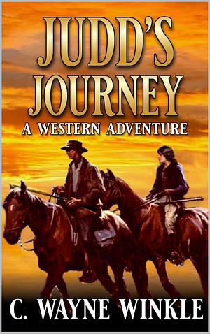 Judd's Journey: A Western Adventure by C. Wayne Winkle, C. Wayne Winkle