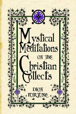 Mystical Meditations on the Collects by Dion Fortune
