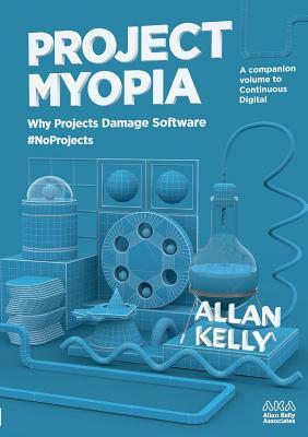 Project Myopia by Allan Kelly