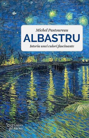 Albastru: Istoria unei culori fascinante by Michel Pastoureau