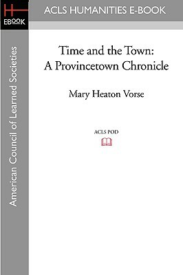Time and the Town: A Provincetown Chronicle by Mary Heaton Vorse