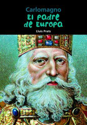 Carlomagno: El Padre de Europa by Lluis Prats