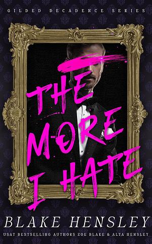 The More I Hate by Alta Hensley, Zoe Blake, Blake Hensley