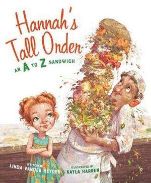 Hannah's Tall Order: An A to Z Sandwich by Linda Vander Heyden, Kayla Harren