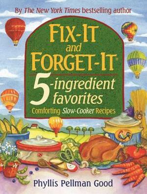 Fix-It and Forget-It 5-Ingredient Favorites: Comforting Slow Cooker Recipes by Phyllis Good