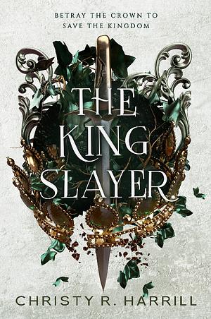 The King Slayer by Christy R. Harrill