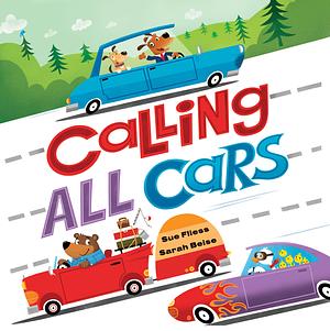 Calling All Cars: by Sarah Beise, Sue Fliess