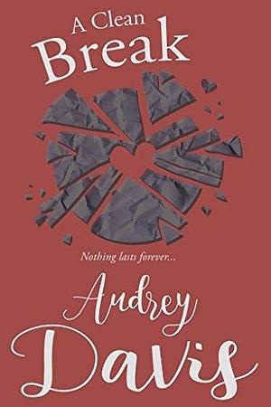 A Clean Break by Audrey Davis, Audrey Davis