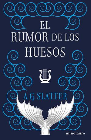 El rumor de los huesos by A.G. Slatter