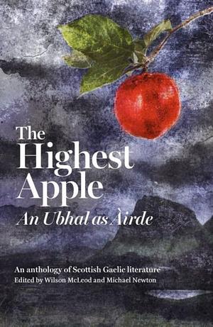 The Highest Apple = An Ubhal as Àirde: An Anthology of Scottish Gaelic Literature by Wilson McLeod