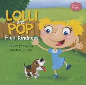 Lolli and Pop Find Kindness: The Fruit of the Spirit Series by Carolyn Snelling