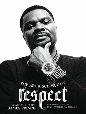 The Art & Science of Respect: A Memoir by James Prince by James Prince, Aubrey Drake Graham, Pilar Sanders, Jasmine Waters, Julia Beverly