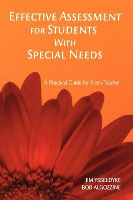 Effective Assessment for Students with Special Needs: A Practical Guide for Every Teacher by James E. Ysseldyke, Bob Algozzine