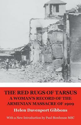 The Red Rugs of Tarsus: A Woman's Record of the Armenian Massacre of 1909 by Helen Davenport Gibbons