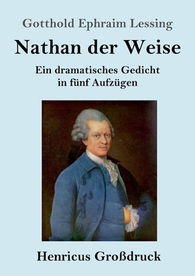 Nathan der Weise (Großdruck): Ein dramatisches Gedicht in fünf Aufzügen by Gotthold Ephraim Lessing