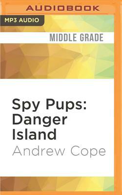 Spy Pups: Danger Island by Andrew Cope