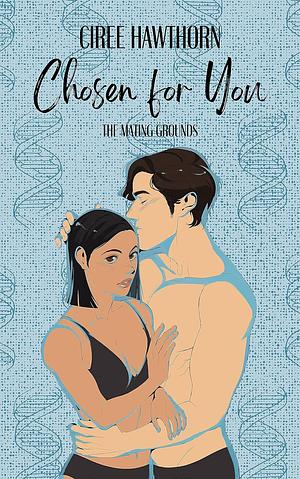 Chosen for You: The Mating Grounds by Ciree Hawthorn