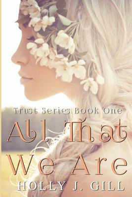 All That We Are by Holly J. Gill