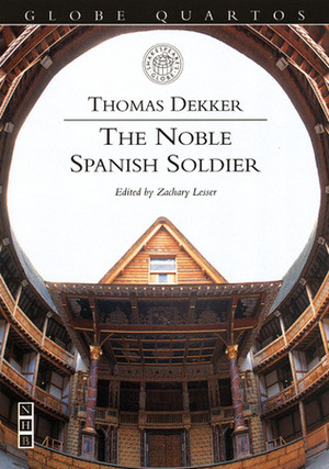 The Noble Spanish Soldier by Thomas Dekker, Zachary Lesser