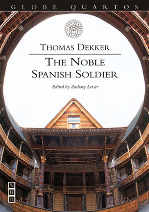 The Noble Spanish Soldier by Zachary Lesser, Thomas Dekker