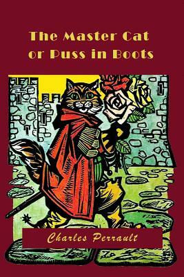 The Master Cat or Puss in Boots (Illustrated) by Charles Perrault