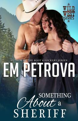 Something About a Sheriff by Em Petrova