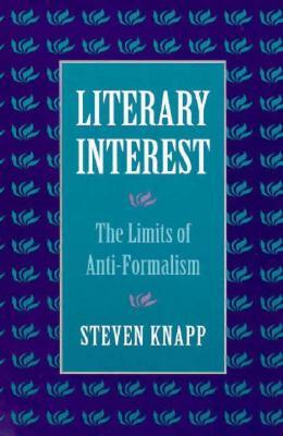 Literary Interest: The Limits of Anti-Formalism by Steven Knapp