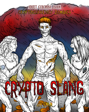 Adult Coloring Book Cryptocurrency Zombies: Crypto Slang by A.M. Shah