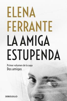 La Amiga Estupenda by Elena Ferrante