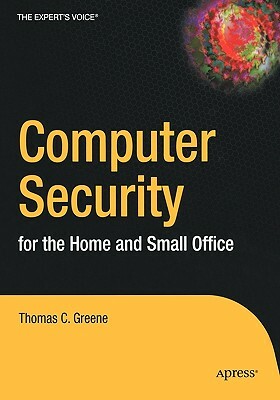 Computer Security for the Home and Small Office by Thomas Greene