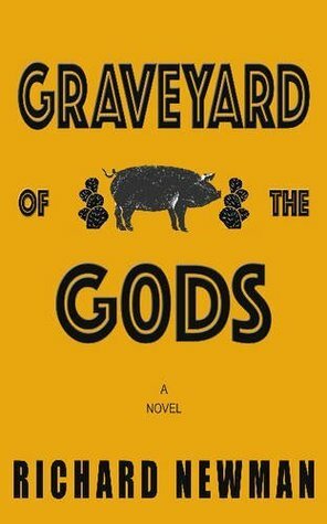 Graveyard of the Gods: A Novel by Richard Newman