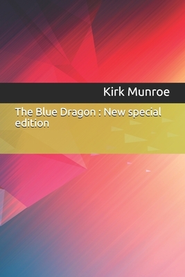 The Blue Dragon: New special edition by Kirk Munroe
